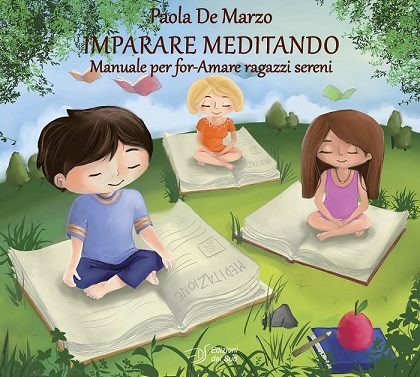 Recensione del volume di Paola De Marzo, "IMPARARE MEDITANDO. Manuale per for-Amare ragazzi sereni"