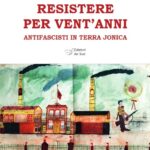 RESISTERE PER VENT'ANNI. Antifascisti in Terra Jonica