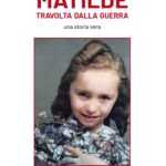 Matilde travolta dalla guerra - una storia vera